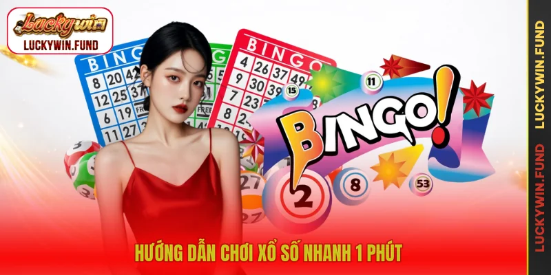Hướng dẫn chơi xổ số nhanh 1 phút