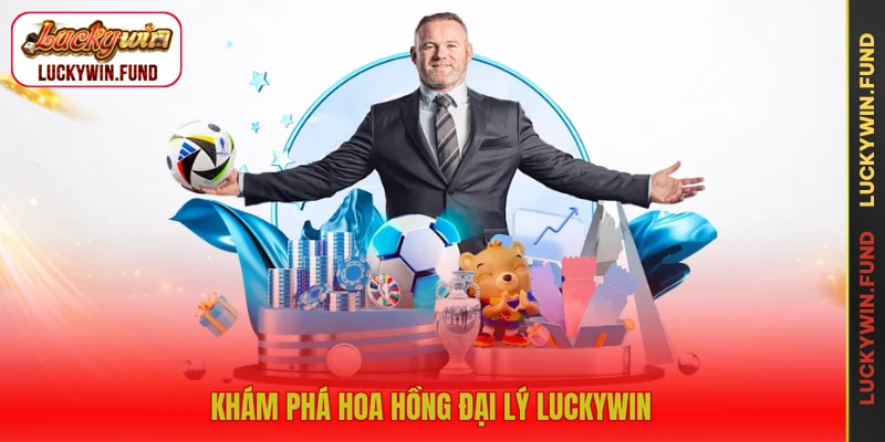Khám phá hoa hồng đại lý LUCKYWIN