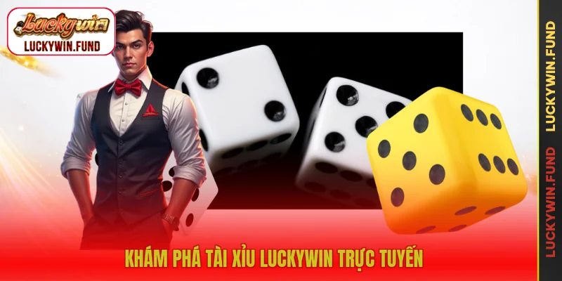 Khám phá tài xỉu LUCKYWIN trực tuyến